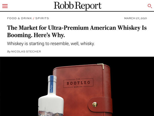 ROBB REPORT: The Market for Ultra-Premium American Whiskey Is Booming. Here’s Why.